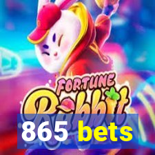 865 bets