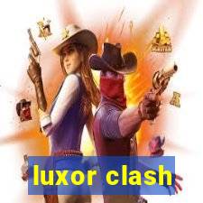 luxor clash