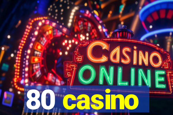 80 casino