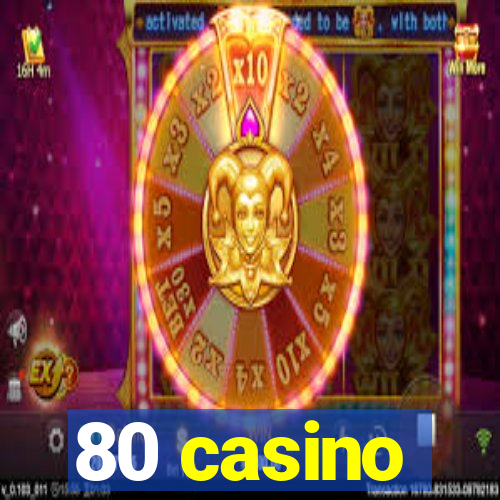 80 casino