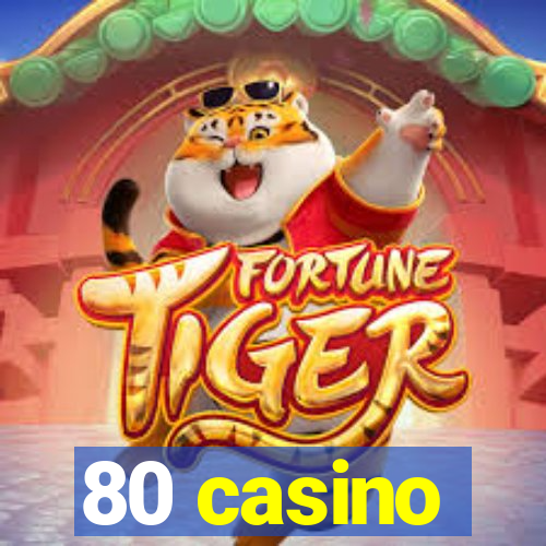 80 casino