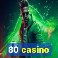 80 casino