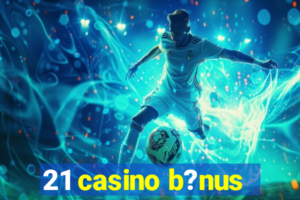 21 casino b?nus