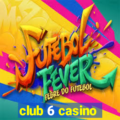 club 6 casino