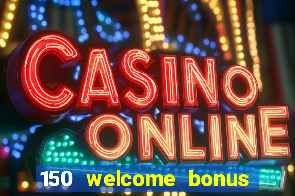 150 welcome bonus casino malaysia