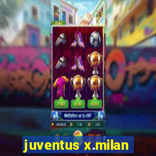 juventus x.milan