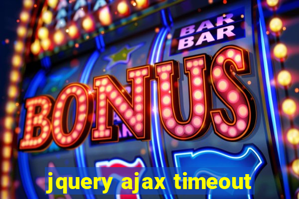 jquery ajax timeout