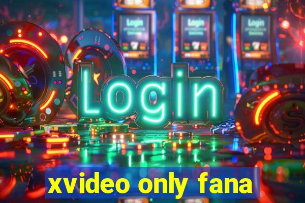 xvideo only fana