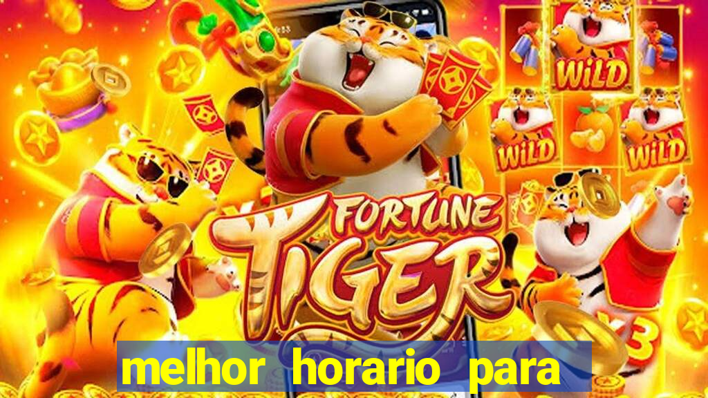 melhor horario para ganhar no fortune tiger