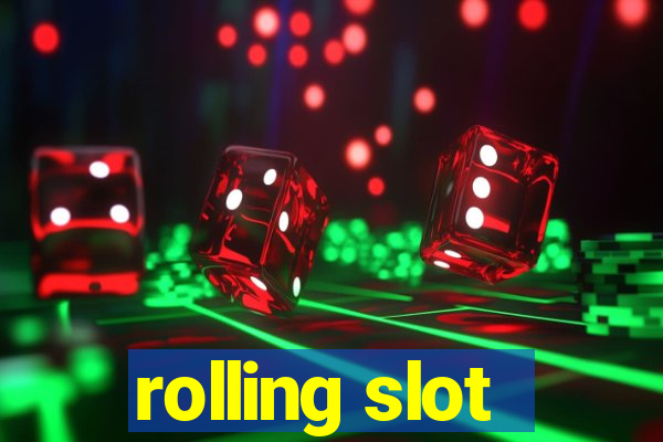 rolling slot