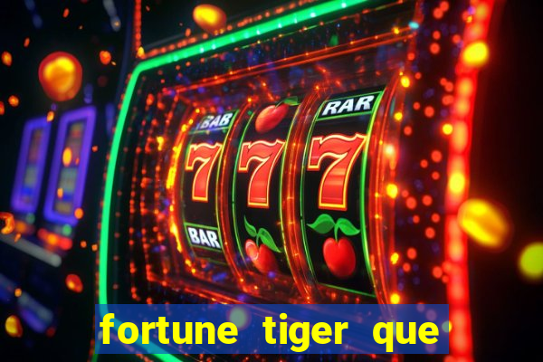 fortune tiger que mais paga