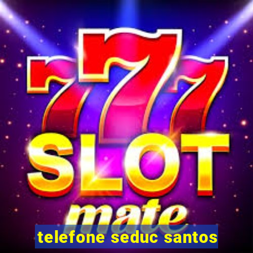 telefone seduc santos