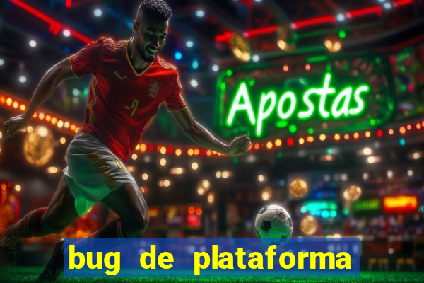 bug de plataforma de jogos