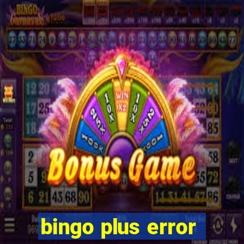 bingo plus error