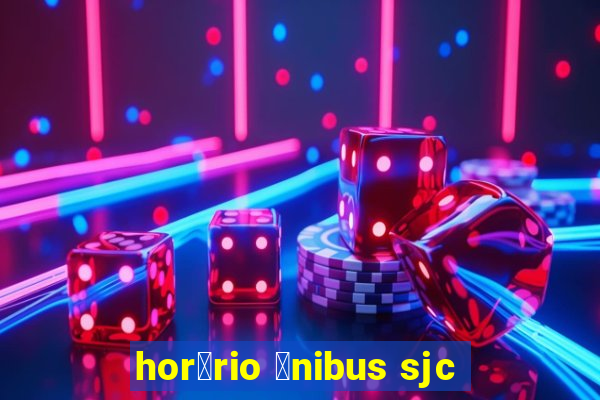 hor谩rio 么nibus sjc