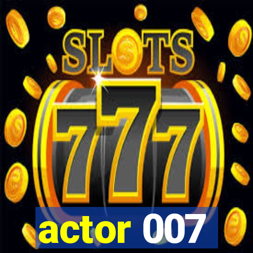 actor 007