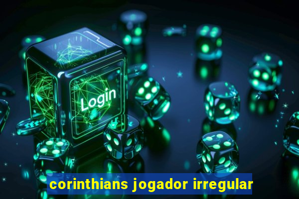 corinthians jogador irregular