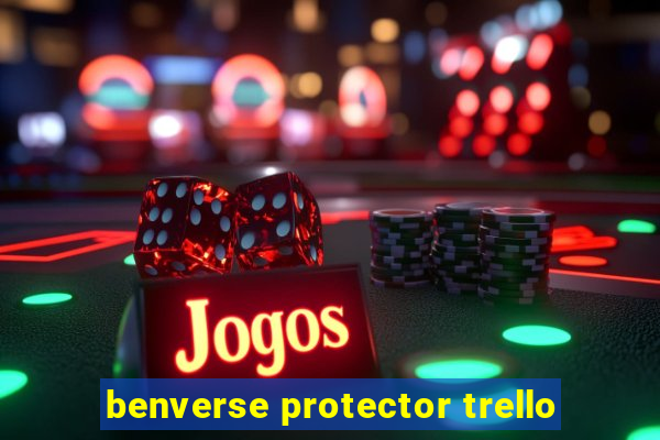 benverse protector trello