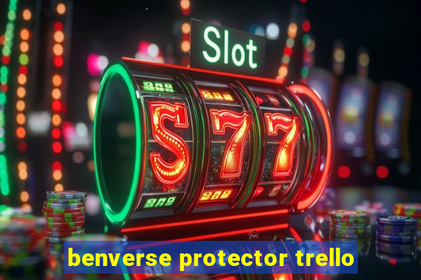 benverse protector trello