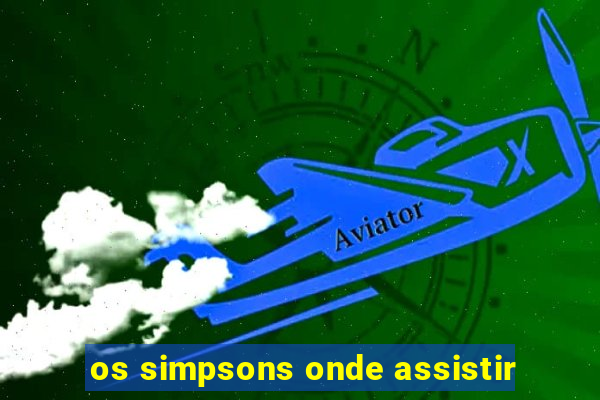 os simpsons onde assistir