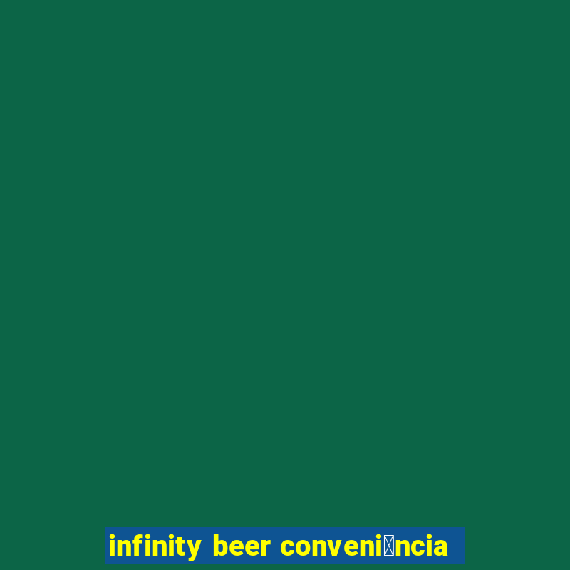 infinity beer conveni锚ncia