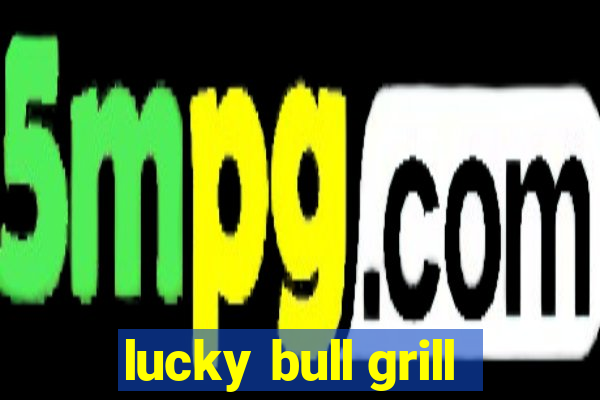 lucky bull grill