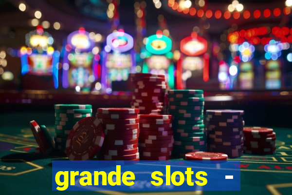 grande slots - jackpot louco