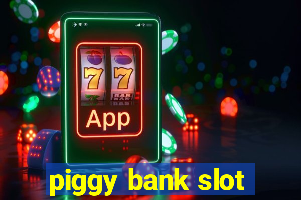 piggy bank slot