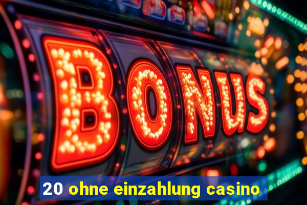 20 ohne einzahlung casino