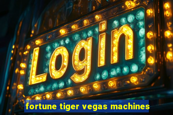 fortune tiger vegas machines