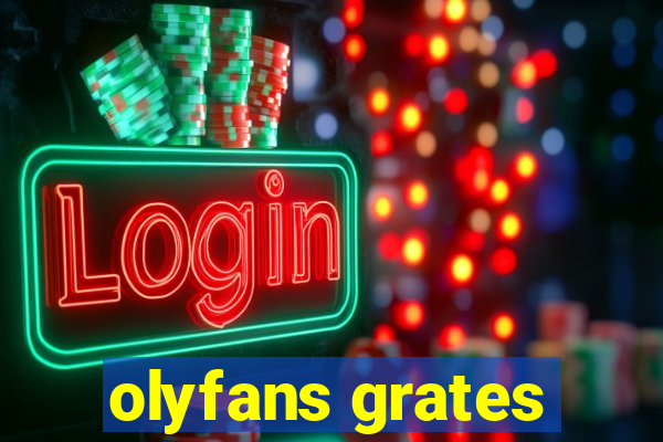 olyfans grates