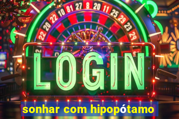 sonhar com hipopótamo