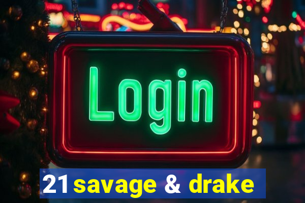 21 savage & drake