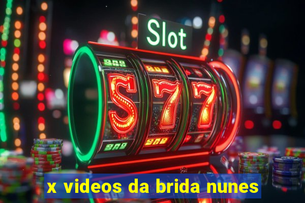 x videos da brida nunes