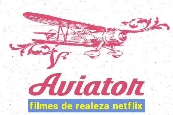 filmes de realeza netflix