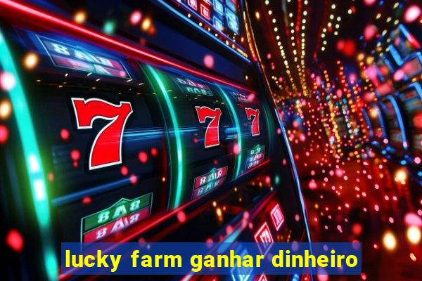 lucky farm ganhar dinheiro