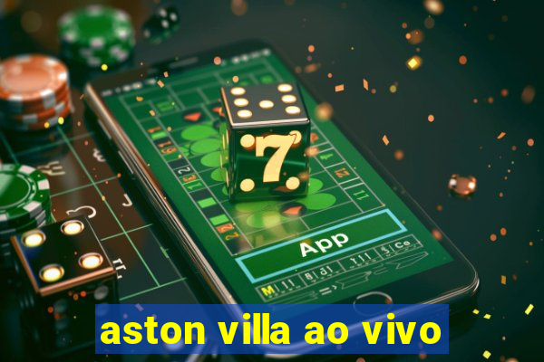 aston villa ao vivo