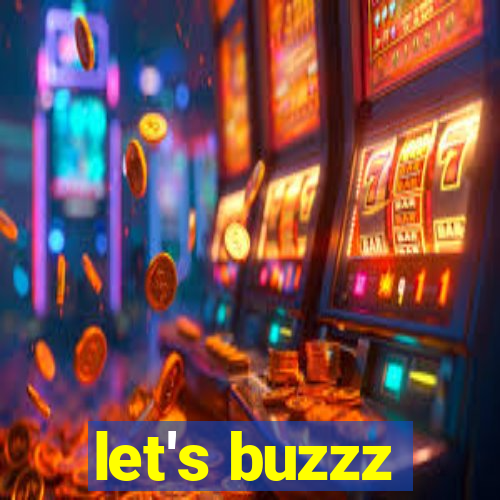 let's buzzz