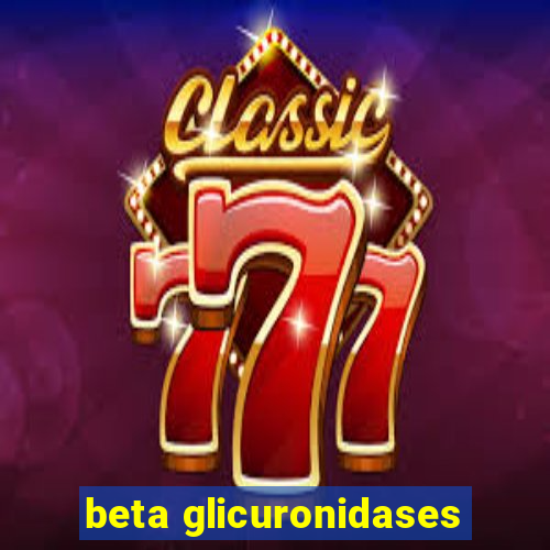 beta glicuronidases