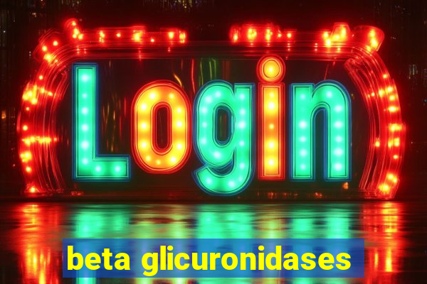 beta glicuronidases