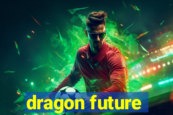 dragon future