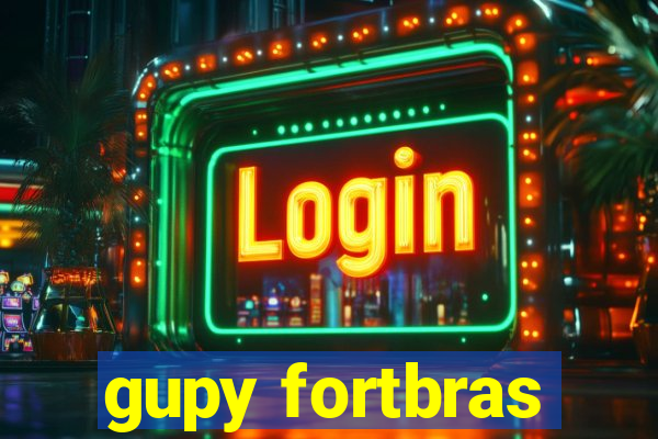 gupy fortbras