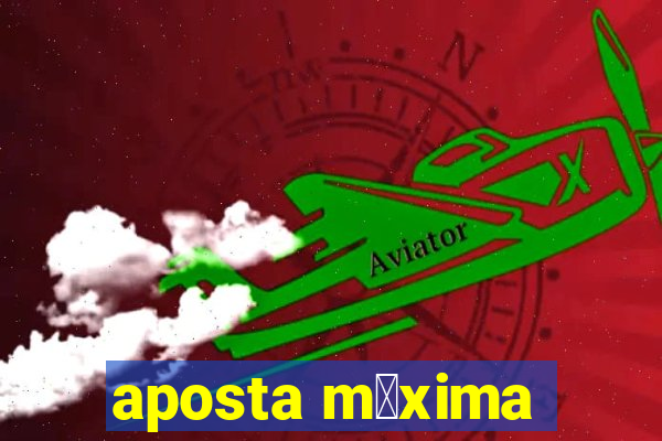 aposta m谩xima