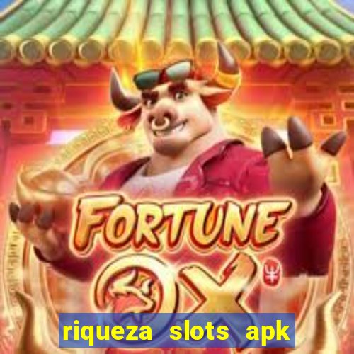 riqueza slots apk dinheiro infinito