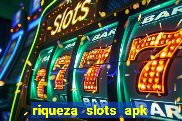 riqueza slots apk dinheiro infinito