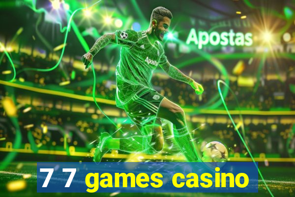 7 7 games casino