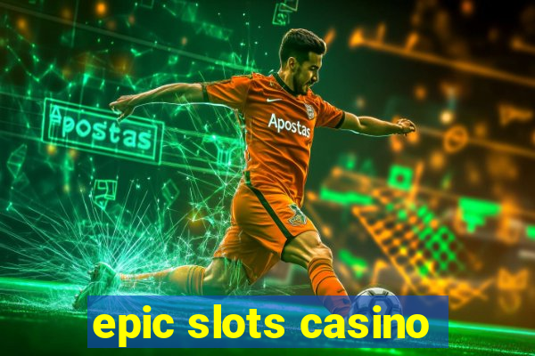 epic slots casino