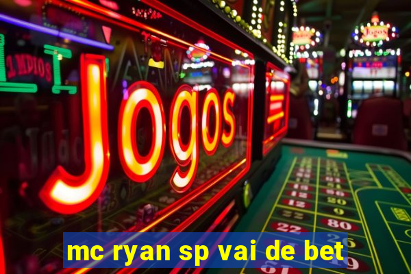 mc ryan sp vai de bet