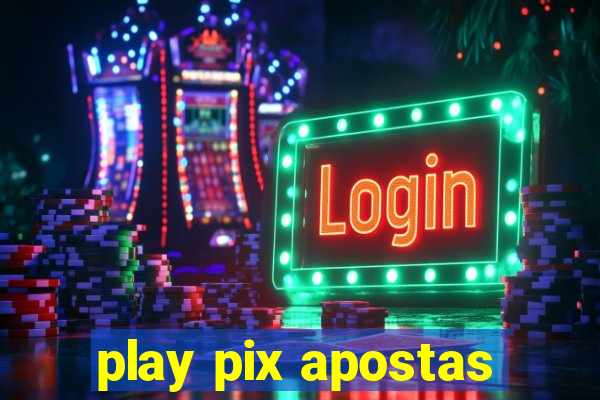 play pix apostas