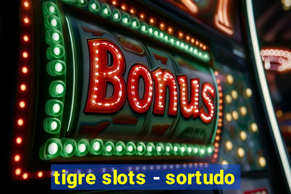 tigre slots - sortudo